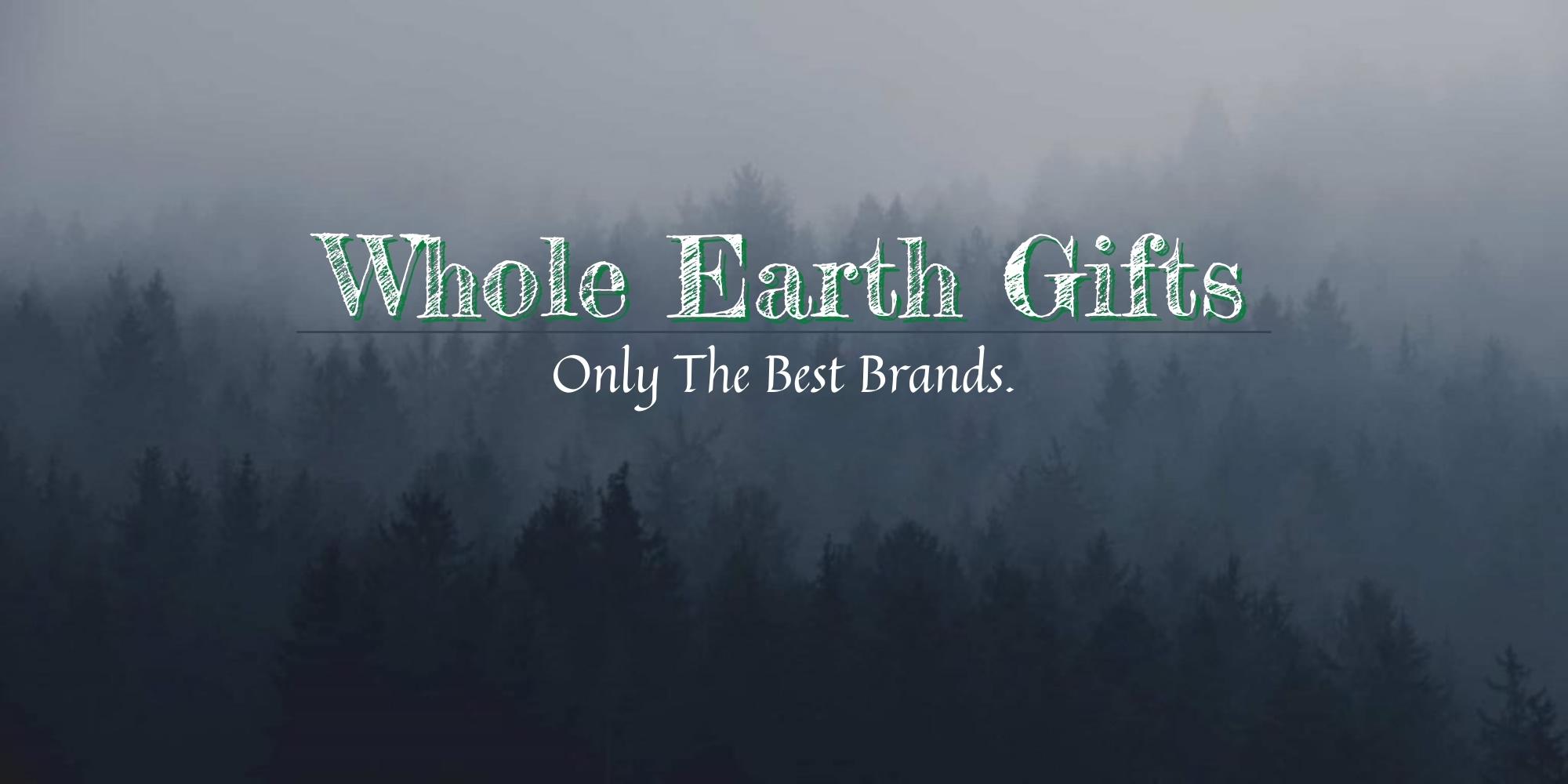 Whole Earth Gifts | Only the Best Brands